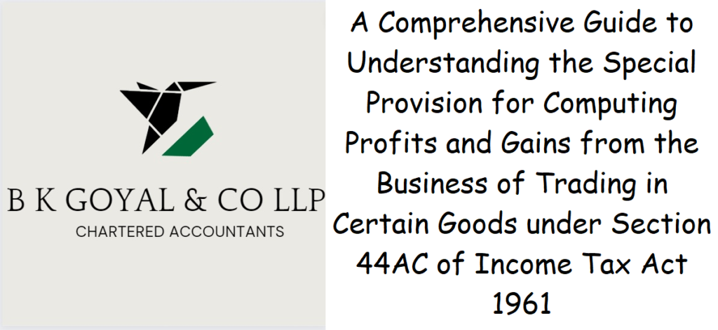 A Comprehensive Guide to Understanding the Special Provision for Computing Profits and Gains from the Business of Trading in Certain Goods under Section 44AC of Income Tax Act 1961