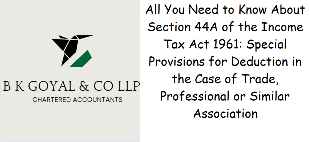 All You Need to Know About Section 44A of the Income Tax Act 1961: Special Provisions for Deduction in the Case of Trade, Professional or Similar Association