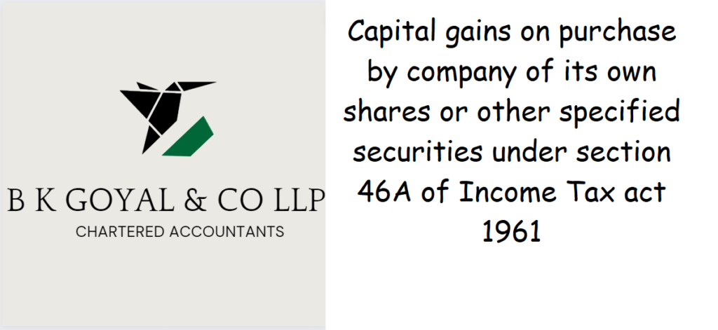 Capital gains on purchase by company of its own shares or other specified securities under section 46A of Income Tax act 1961