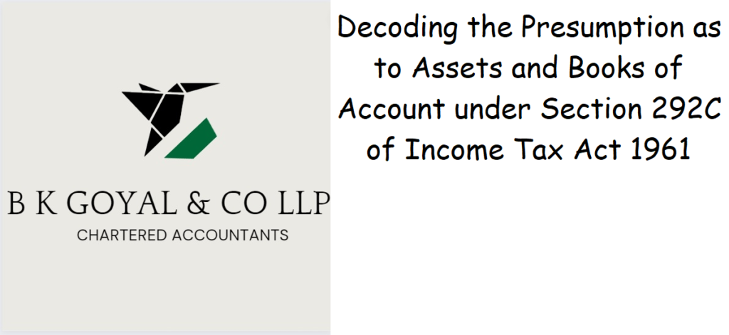 Decoding the Presumption as to Assets and Books of Account under Section 292C of Income Tax Act 1961