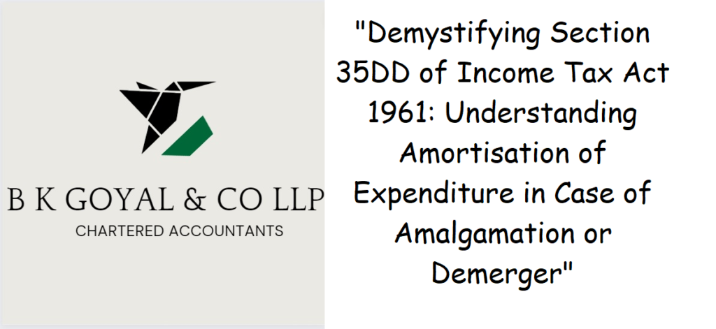 "Demystifying Section 35DD of Income Tax Act 1961: Understanding Amortisation of Expenditure in Case of Amalgamation or Demerger"