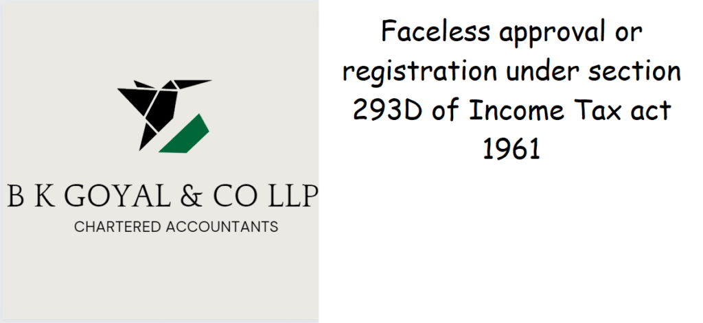Faceless approval or registration under section 293D of Income Tax act 1961
