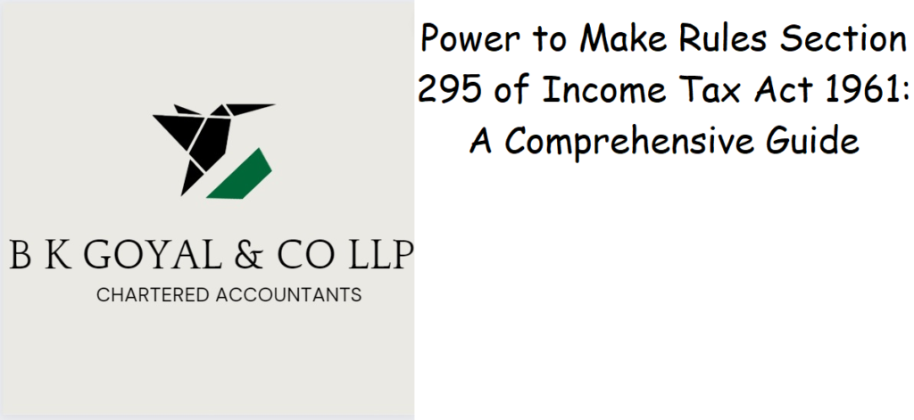 Power to Make Rules Section 295 of Income Tax Act 1961: A Comprehensive Guide