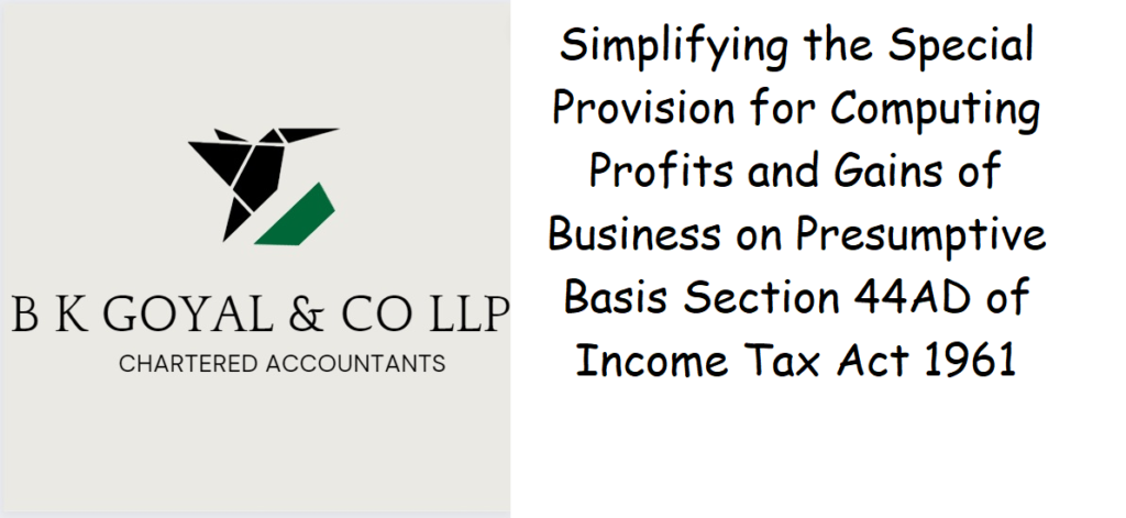 Simplifying the Special Provision for Computing Profits and Gains of Business on Presumptive Basis Section 44AD of Income Tax Act 1961