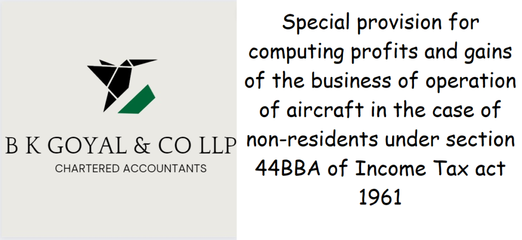 Special provision for computing profits and gains of the business of operation of aircraft in the case of non-residents under section 44BBA of Income Tax act 1961