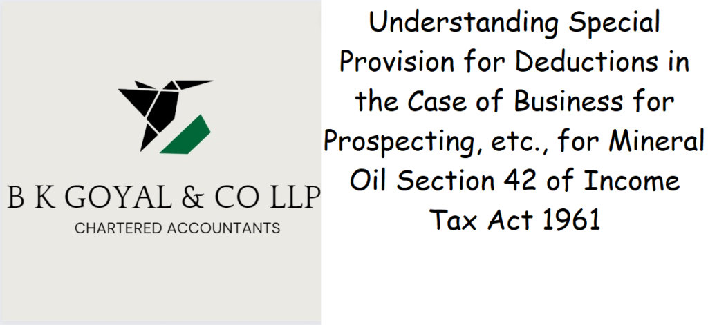 Understanding Special Provision for Deductions in the Case of Business for Prospecting, etc., for Mineral Oil Section 42 of Income Tax Act 1961