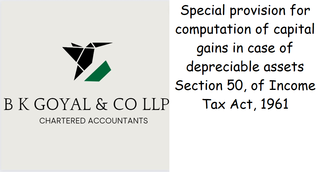 Special provision for computation of capital gains in case of depreciable assets Section 50, of Income Tax Act, 1961