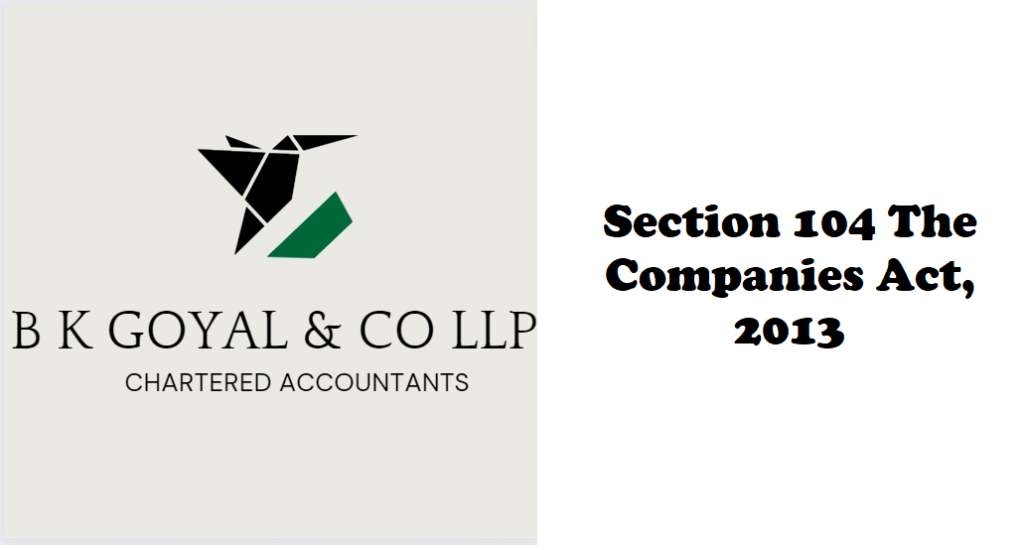 Section 104 The Companies Act, 2013