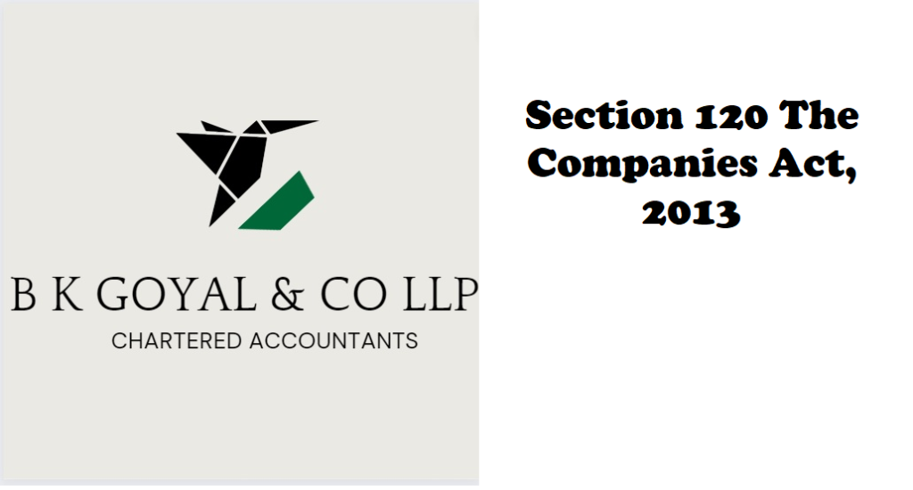 Section 120 The Companies Act, 2013