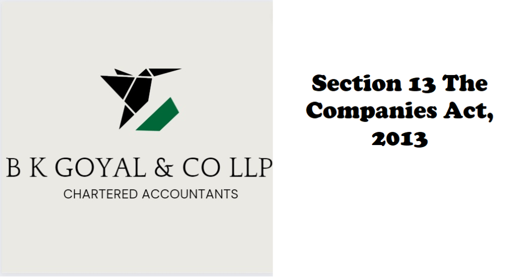 Section 13 The Companies Act, 2013