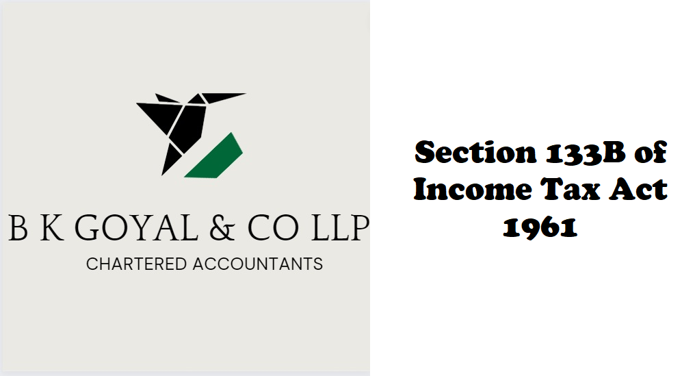 Section 133B of Income Tax Act 1961