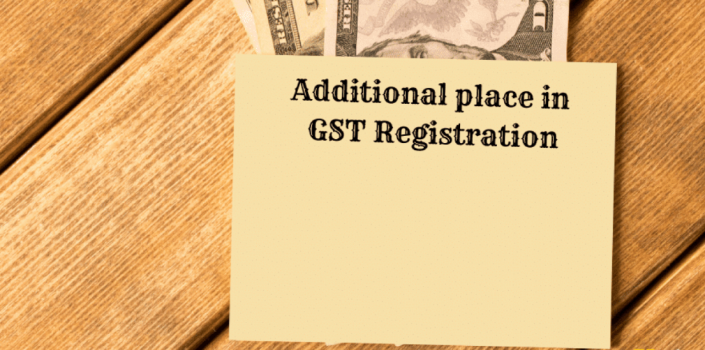 Procedure for an adding an additional place of business under GST