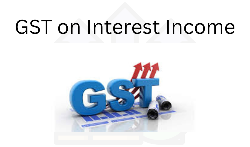 Gst on interest income