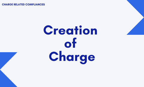 Creation & Modification of Charge as per Companies Act, 2013