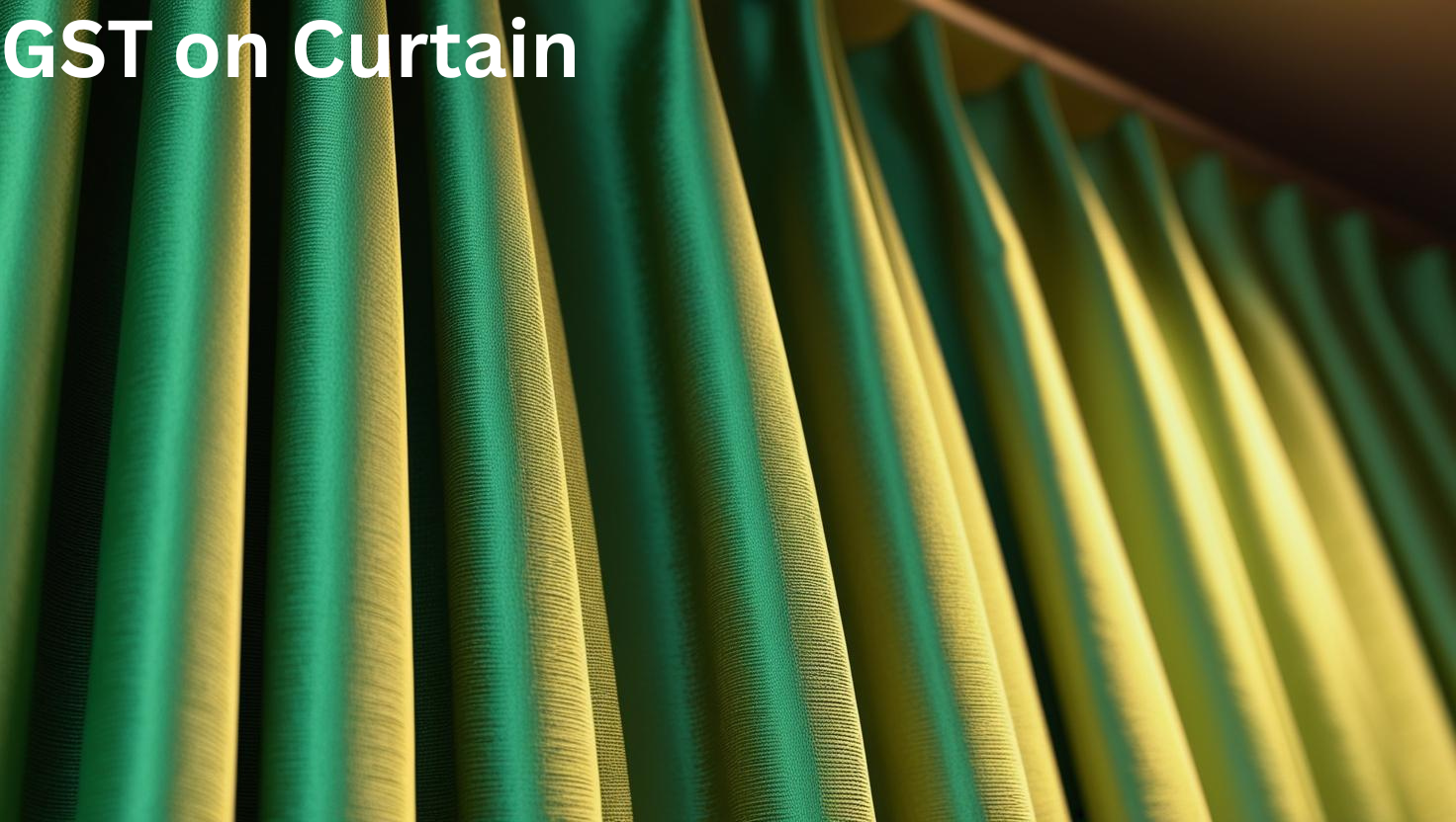 GST on Curtain